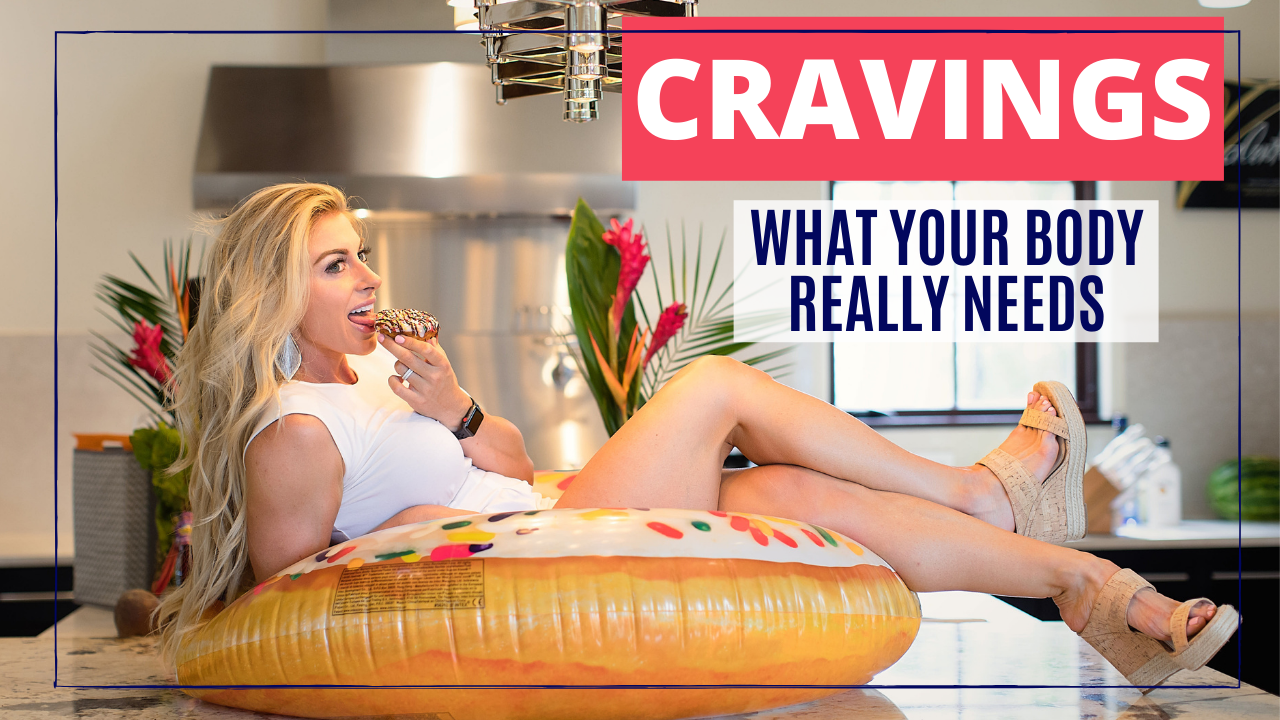 CRAVINGS AND WHAT YOUR BODY REALLY NEEDS