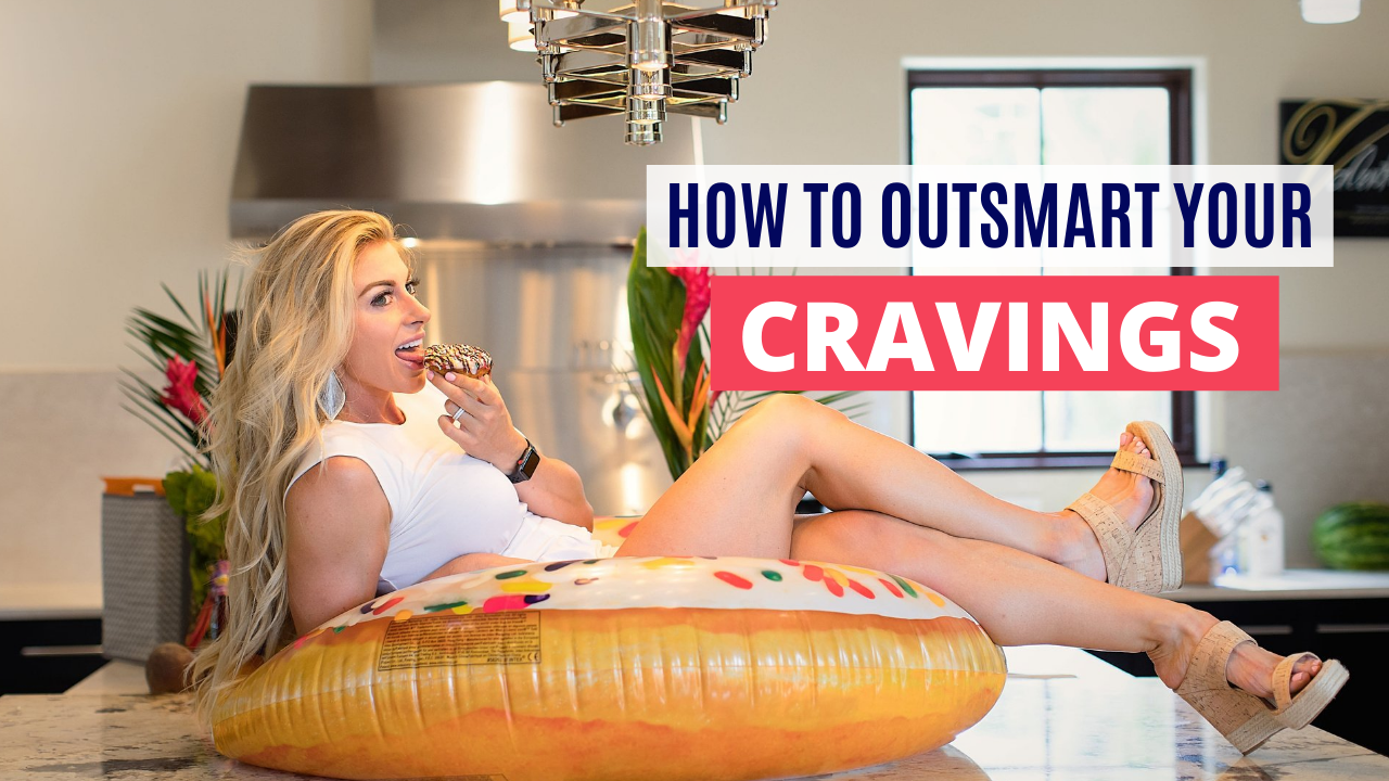 HOW TO OUTSMART YOUR CRAVINGS