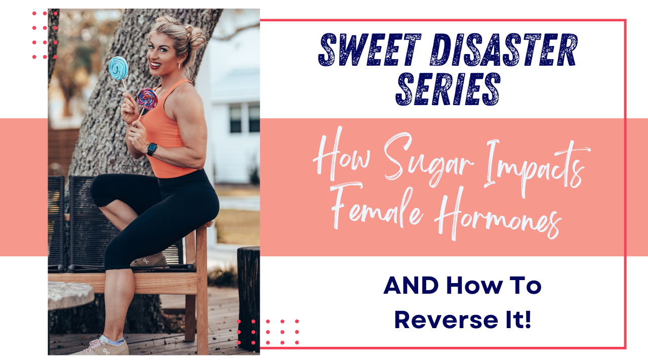 How Sugar Impacts Female Hormones & How To Reverse It